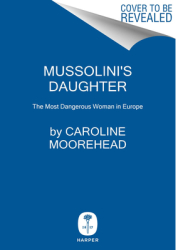 Mussolini s Daughter The Most Dangerous Woman in Europe - Caroline Moorehead Author 