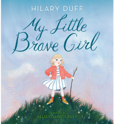 My Little Brave Girl - Hilary Duff Author 
