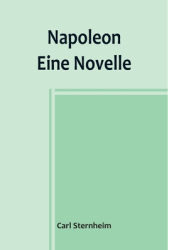 Napoleon Eine Novelle - Carl Sternheim Author 