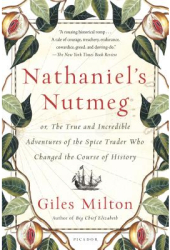 Nathaniel s Nutmeg Or the True and Incredible Adventures of the Spice Trader Who Changed the Course