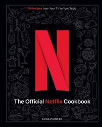 Netflix The Official Cookbook Over 70 Recipes from Movie Munchies to Date Night Dinners - Insight Ed 