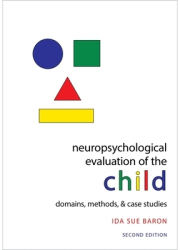 Neuropsychological Evaluation of the Child - Ida Sue Baron Author 