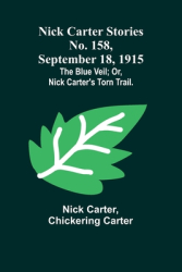 Nick Carter Stories No 158 September 18 1915 The blue veil or Nick Carter s torn trail - Nick C 