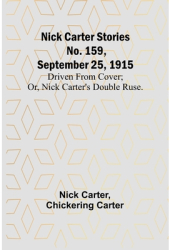 Nick Carter Stories No 159 September 25 1915 Driven from cover or Nick Carter s double ruse - N 