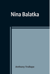 Nina Balatka - Anthony Trollope Author 
