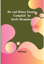 No and Other Stories Compiled by Uncle Humphrey - Various Author 