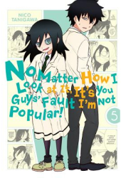 No Matter How I Look at It It s You Guys Fault I m Not Popular Vol 5 - Nico Tanigawa Created by 