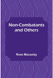 Non-combatants and Others - Rose Macaulay Author 