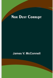 Nor Dust Corrupt - James V McConnell Author 