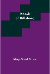 Norah of Billabong - Mary Grant Bruce Author 