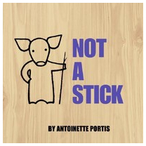 Not a Stick - Antoinette Portis 