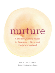 Nurture A Modern Guide to Pregnancy Birth Early Motherhood--And Trusting Yourself and Your Body - E 