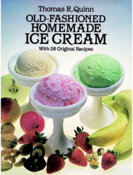 Old-Fashioned Homemade Ice Cream With 58 Original Recipes - Thomas R Quinn 