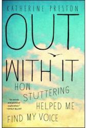 Out with It How Stuttering Helped Me Find My Voice - Katherine Preston Author 