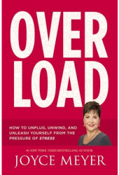 Overload How to Unplug Unwind and Unleash Yourself from the Pressure of Stress - Joyce Meyer Autho 