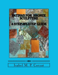 Patinas for Bronze Sculpture Step-By-Step Guide to Beautiful Patinas - Isabel M Coryat Author 
