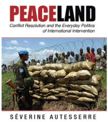 Peaceland Conflict Resolution and the Everyday Politics of International Intervention - Severine Aute 