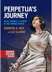 Perpetua s Journey Faith Gender and Power in the Roman Empire - Jennifer A Rea Author 