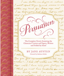 Persuasion The Complete Novel Featuring the Characters Letters and Papers Written and Folded by Ha 