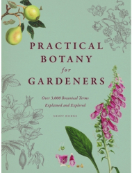 Practical Botany for Gardeners Over 3 000 Botanical Terms Explained and Explored - Geoff Hodge Autho 