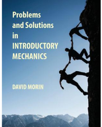 Problems and Solutions in Introductory Mechanics - David J Morin Author 