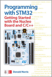 Programming with Stm32 Getting Started with the Nucleo Board and C C - Donald Norris Author