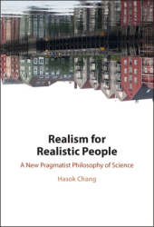 Realism for Realistic People A New Pragmatist Philosophy of Science - Hasok Chang Author 