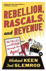 Rebellion Rascals and Revenue Tax Follies and Wisdom Through the Ages - Michael Keen Author 