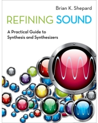 Refining Sound A Practical Guide to Synthesis and Synthesizers - Brian K Shepard Author 