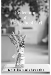 Reflections of a High School Girl Poems about life love and hope - Kritika Pramod Kulshrestha Autho