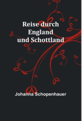 Reise durch England und Schottland - Johanna Schopenhauer Author 