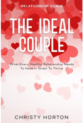 Relationship Goals The Ideal Couple - What Every Healthy Relationship Needs To Have In Order To Thriv 
