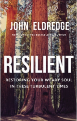 Resilient Restoring Your Weary Soul in These Turbulent Times - John Eldredge Author 