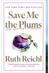 Save Me the Plums My Gourmet Memoir - Ruth Reichl Author 