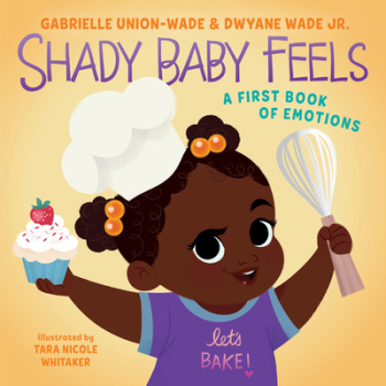 Shady Baby Feels A First Book of Emotions Feelings and Shade - Gabrielle Union Author 