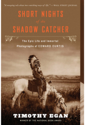 Short Nights of the Shadow Catcher The Epic Life and Immortal Photographs of Edward Curtis - Timothy 