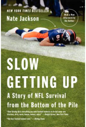 Slow Getting Up A Story of NFL Survival from the Bottom of the Pile - Nate Jackson Author 