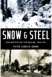 Snow and Steel The Battle of the Bulge 1944-45 - Peter Caddick-Adams Author 