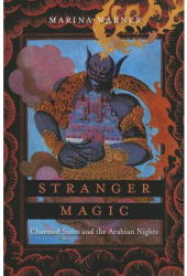 Stranger Magic Charmed States and the Arabian Nights - Marina Warner Author 