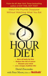 The 8-Hour Diet Watch the Pounds Disappear Without Watching What You Eat - David Zinczenko Author 