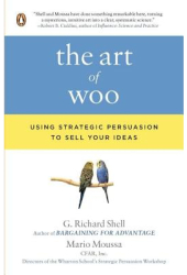 The Art of Woo Using Strategic Persuasion to Sell Your Ideas - Mario Moussa G Richard Shell 