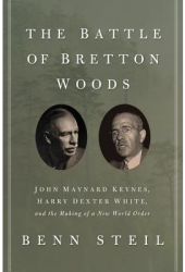 The Battle of Bretton Woods John Maynard Keynes Harry Dexter White and the Making of a New World Or 
