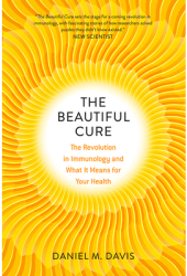 The Beautiful Cure The Revolution in Immunology and What It Means for Your Health - Daniel M Davis 