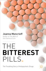 The Bitterest Pills The Troubling Story of Antipsychotic Drugs - Joanna Moncrieff Author 