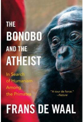 The Bonobo and the Atheist In Search of Humanism Among the Primates - Frans de Waal Author 