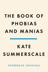 The Book of Phobias and Manias A History of Obsession - Kate Summerscale Author 