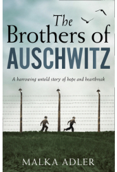 The Brothers of Auschwitz - Malka Adler Author
