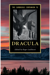 The Cambridge Companion to Dracula - Roger Luckhurst Editor 