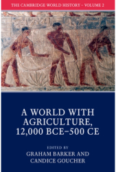 The Cambridge World History Volume 2 a World with Agriculture 12 000 Bce-500 Ce - Graeme Barker Ed 