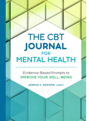 The CBT Journal for Mental Health Evidence-Based Prompts to Improve Your Well-Being - Jordan A Madis 
